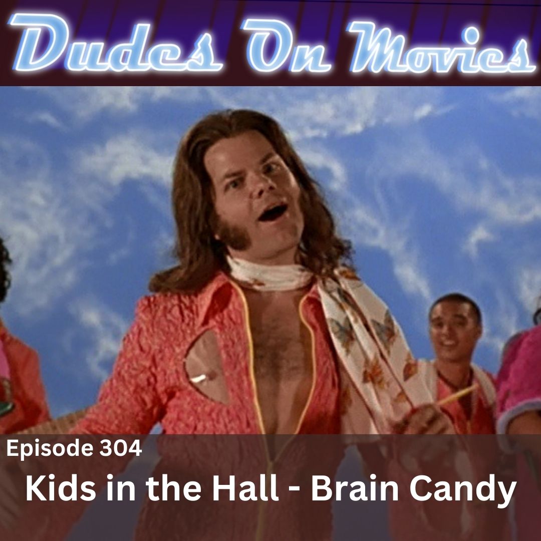 304 – Kids in the Hall: Brain Candy