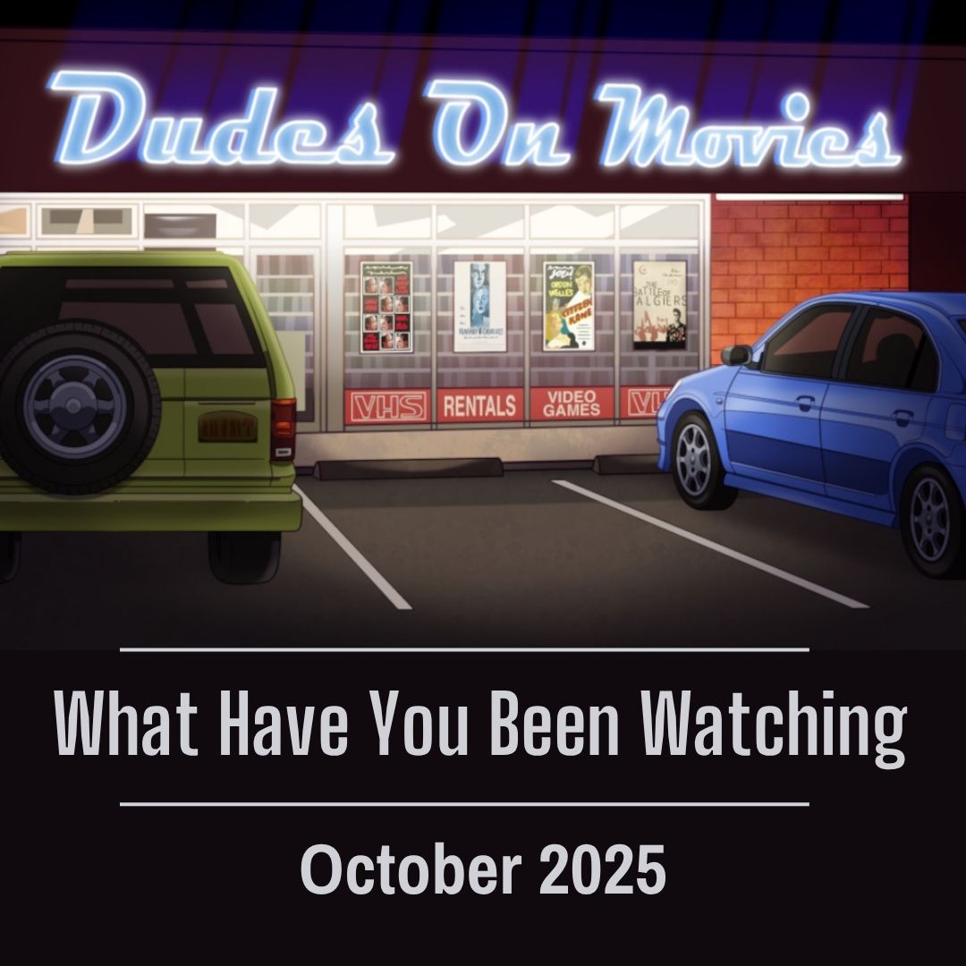 BONUS – What Have You Been Watching October 2025