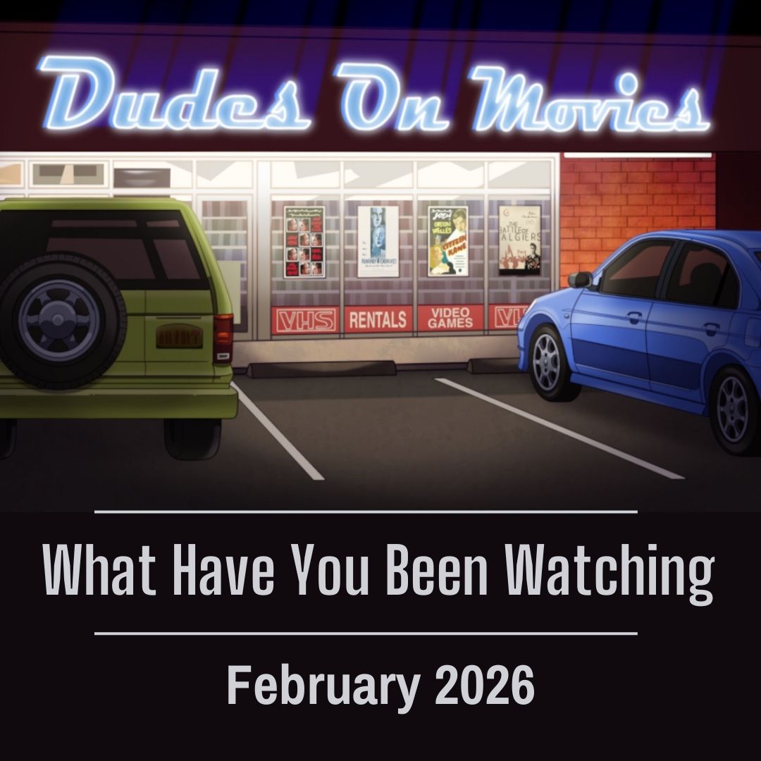 BONUS – What Have You Been Watching February 2026
